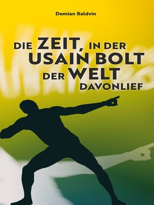 cover image of Die Zeit, in der Usain Bolt der Welt davonlief